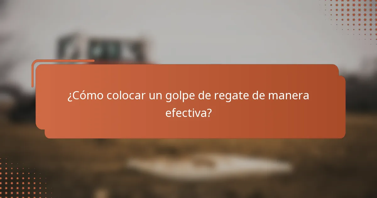 ¿Cómo colocar un golpe de regate de manera efectiva?