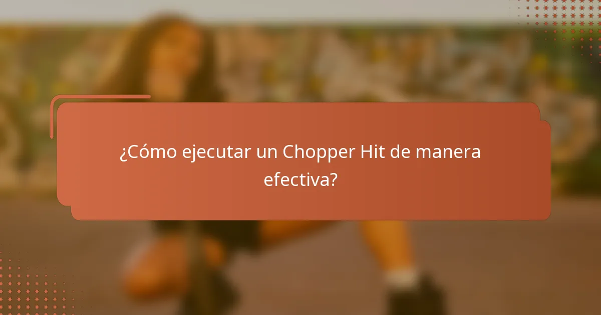 ¿Cómo ejecutar un Chopper Hit de manera efectiva?