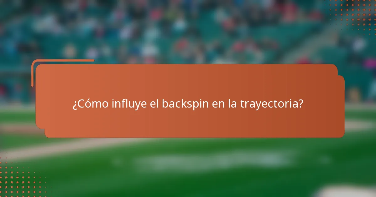 ¿Cómo influye el backspin en la trayectoria?