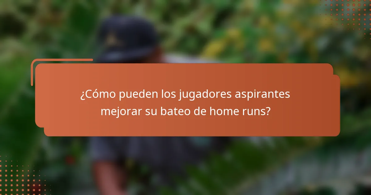 ¿Cómo pueden los jugadores aspirantes mejorar su bateo de home runs?