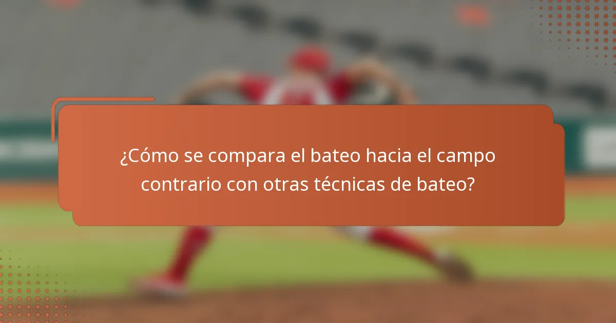 ¿Cómo se compara el bateo hacia el campo contrario con otras técnicas de bateo?