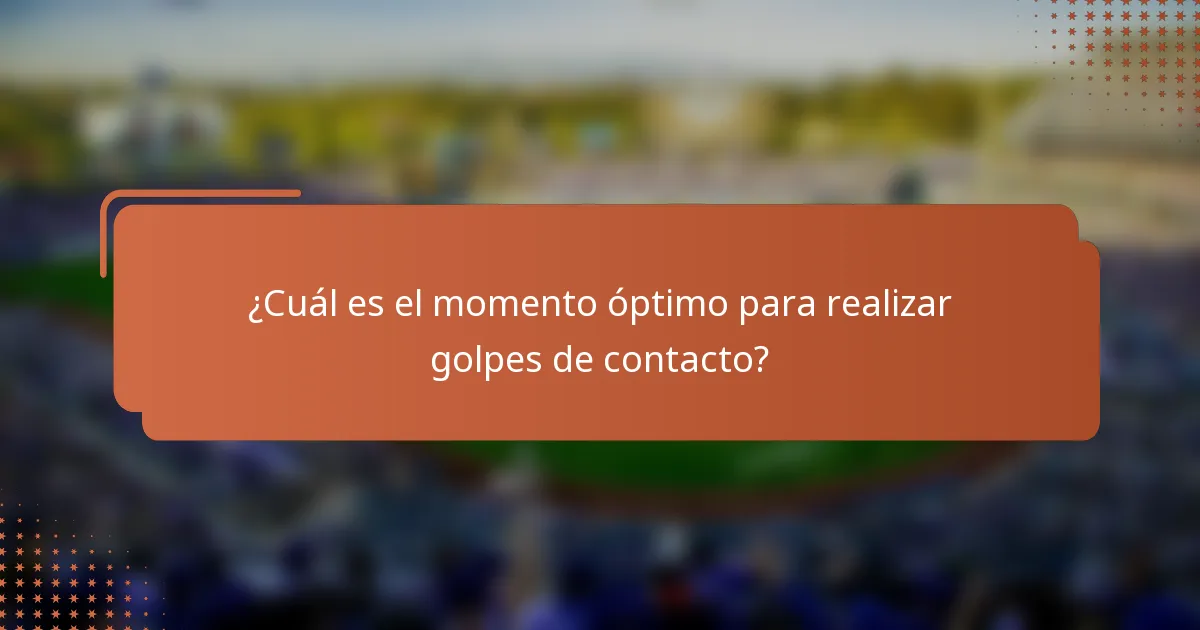 ¿Cuál es el momento óptimo para realizar golpes de contacto?