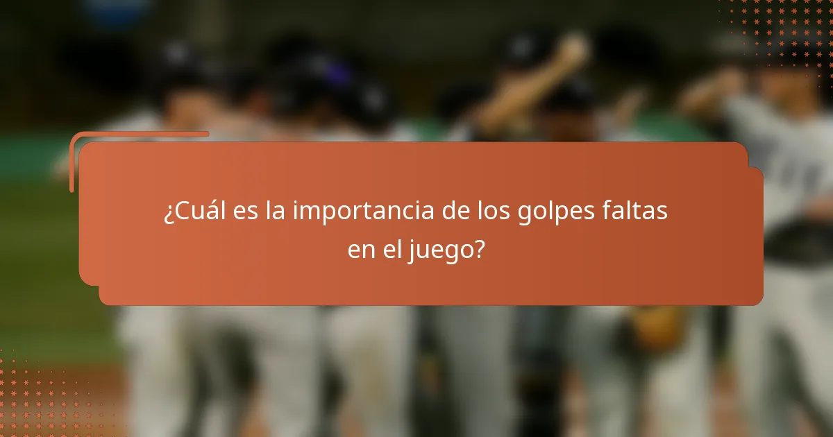 ¿Cuál es la importancia de los golpes faltas en el juego?