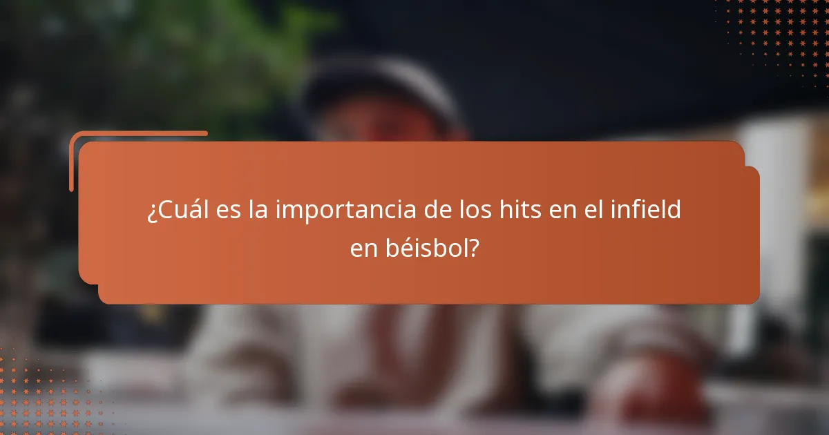 ¿Cuál es la importancia de los hits en el infield en béisbol?