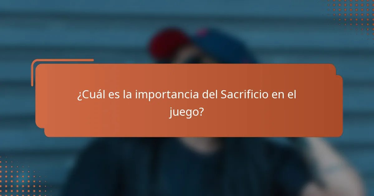 ¿Cuál es la importancia del Sacrificio en el juego?