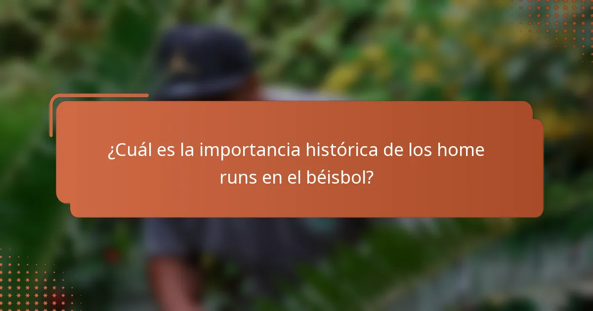 ¿Cuál es la importancia histórica de los home runs en el béisbol?