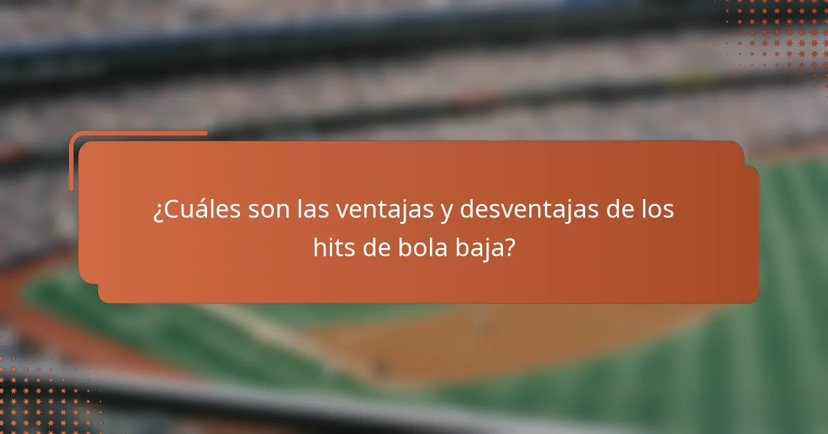 ¿Cuáles son las ventajas y desventajas de los hits de bola baja?