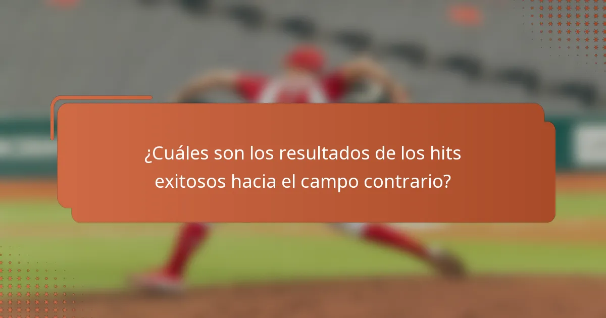 ¿Cuáles son los resultados de los hits exitosos hacia el campo contrario?