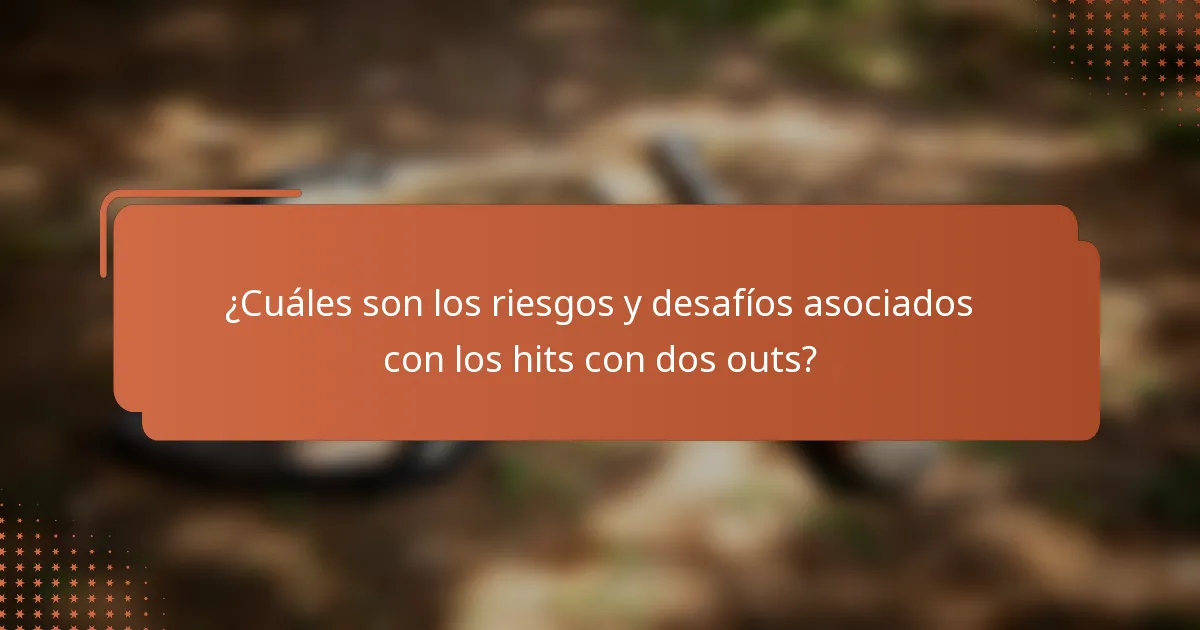 ¿Cuáles son los riesgos y desafíos asociados con los hits con dos outs?