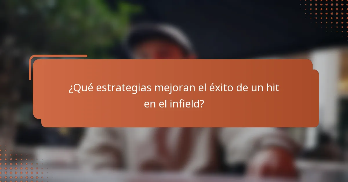 ¿Qué estrategias mejoran el éxito de un hit en el infield?