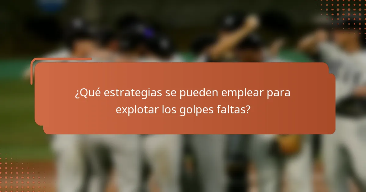 ¿Qué estrategias se pueden emplear para explotar los golpes faltas?