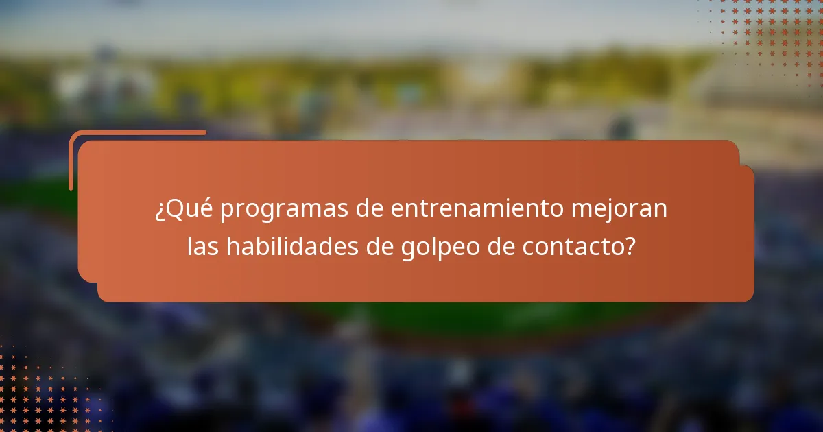 ¿Qué programas de entrenamiento mejoran las habilidades de golpeo de contacto?